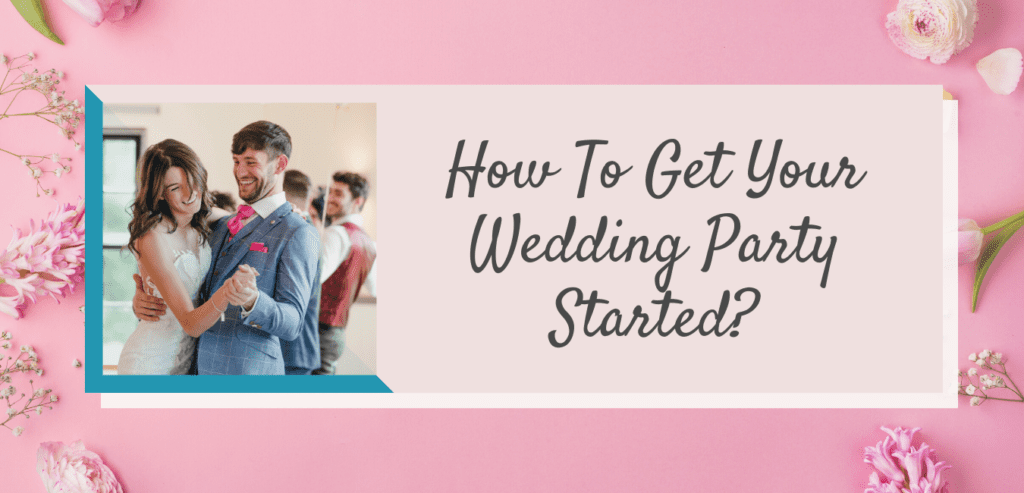 How to get your wedding party started